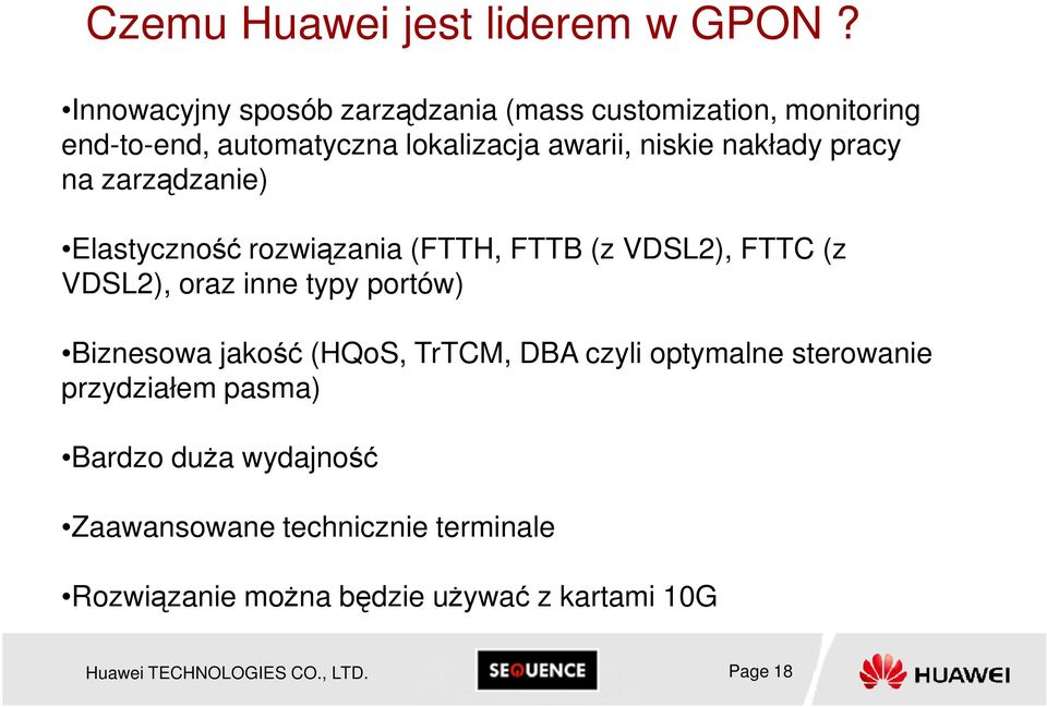 pracy na zarządzanie) Elastyczność rozwiązania (FTTH, FTTB (z VDSL2), FTTC (z VDSL2), oraz inne typy portów) Biznesowa jakość