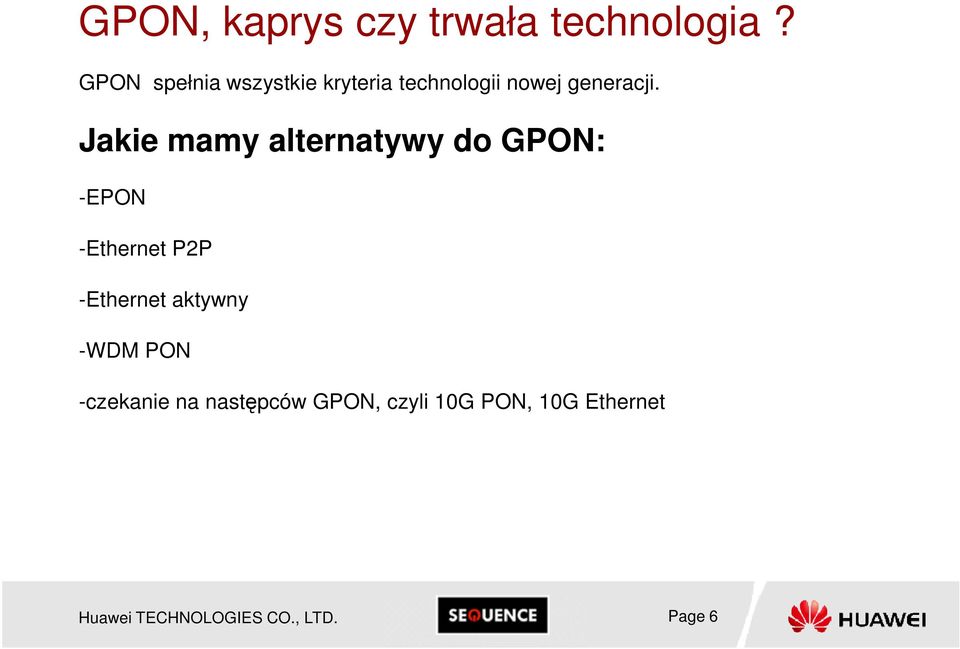 Jakie mamy alternatywy do GPON: -EPON -Ethernet P2P -Ethernet aktywny