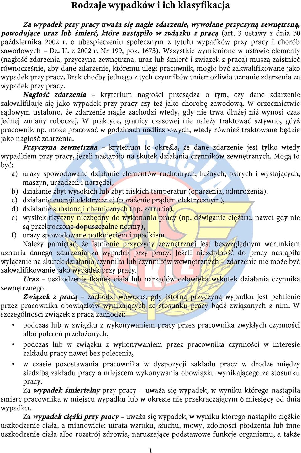 Wszystkie wymienione w ustawie elementy (nagłość zdarzenia, przyczyna zewnętrzna, uraz lub śmierć i związek z pracą) muszą zaistnieć równocześnie, aby dane zdarzenie, któremu uległ pracownik, mogło