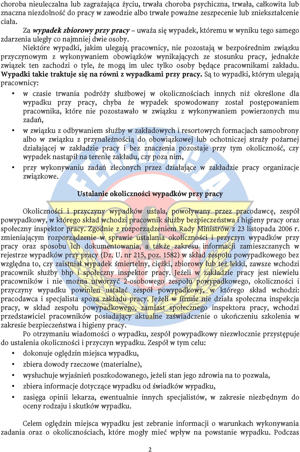 Niektóre wypadki, jakim ulegają pracownicy, nie pozostają w bezpośrednim związku przyczynowym z wykonywaniem obowiązków wynikających ze stosunku pracy, jednakże związek ten zachodzi o tyle, że mogą