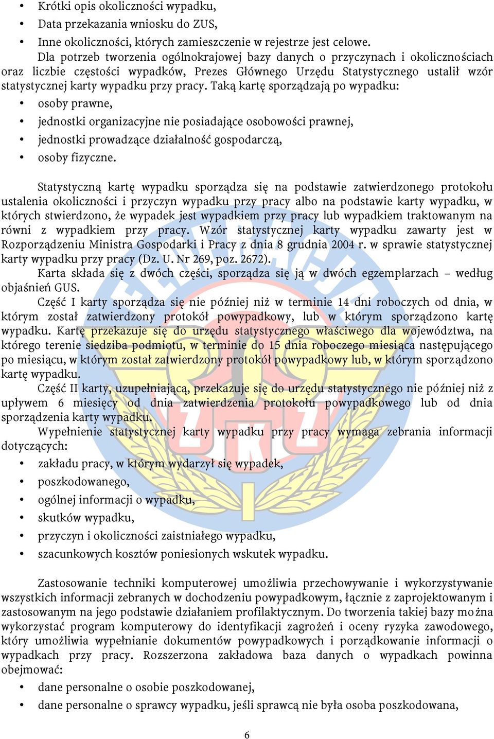pracy. Taką kartę sporządzają po wypadku: osoby prawne, jednostki organizacyjne nie posiadające osobowości prawnej, jednostki prowadzące działalność gospodarczą, osoby fizyczne.