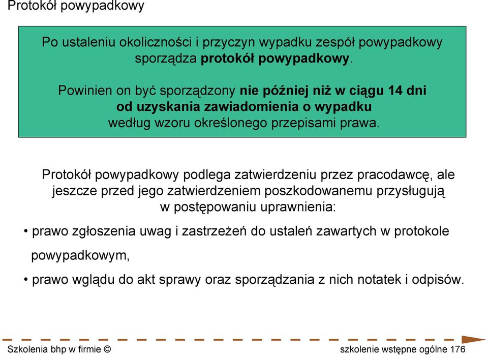 Protokół powypadkowy podlega zatwierdzeniu przez pracodawcę, ale jeszcze przed jego zatwierdzeniem poszkodowanemu przysługują w postępowaniu uprawnienia: