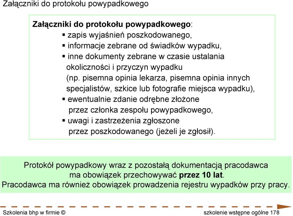 pisemna opinia lekarza, pisemna opinia innych specjalistów, szkice lub fotografie miejsca wypadku), ewentualnie zdanie odrębne złożone przez członka zespołu powypadkowego,