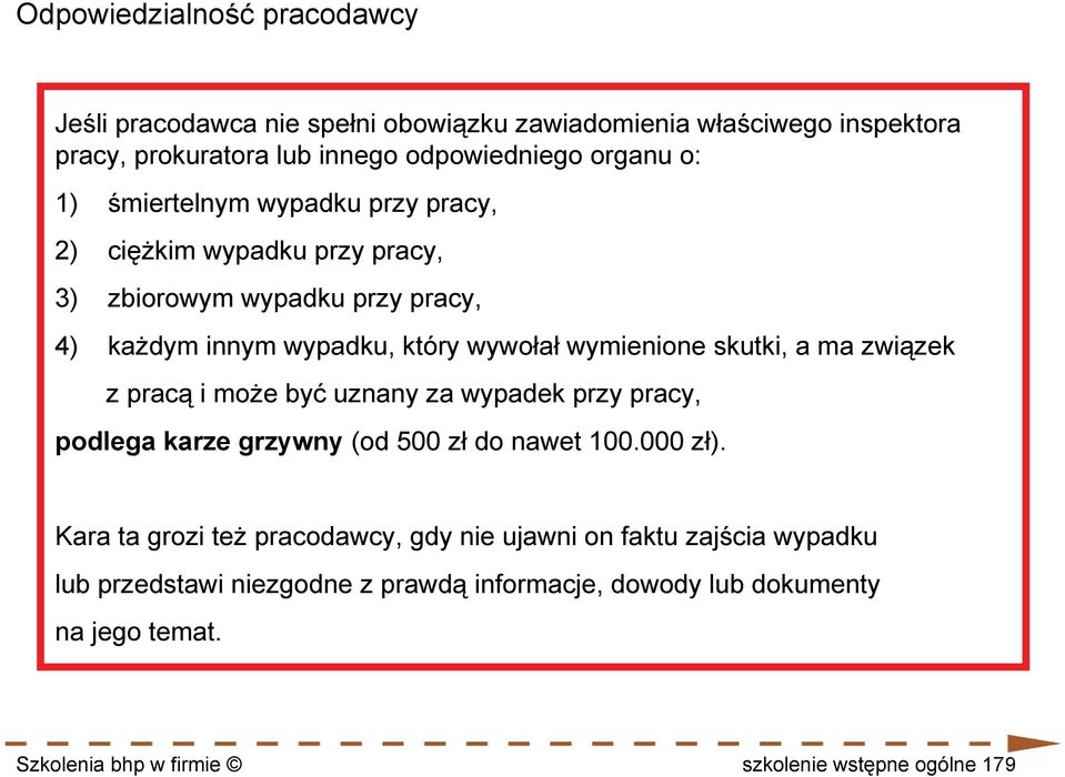 związek z pracą i może być uznany za wypadek przy pracy, podlega karze grzywny (od 500 zł do nawet 100.000 zł).