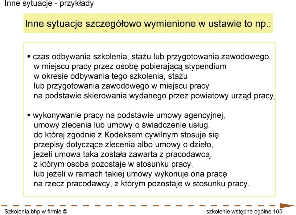 pracy na podstawie skierowania wydanego przez powiatowy urząd pracy, wykonywanie pracy na podstawie umowy agencyjnej, umowy zlecenia lub umowy o świadczenie usług, do której zgodnie z Kodeksem