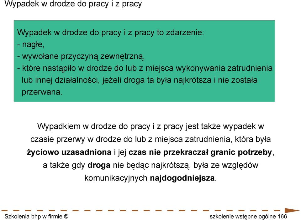 Wypadkiem w drodze do pracy i z pracy jest także wypadek w czasie przerwy w drodze do lub z miejsca zatrudnienia, która była życiowo uzasadniona i jej