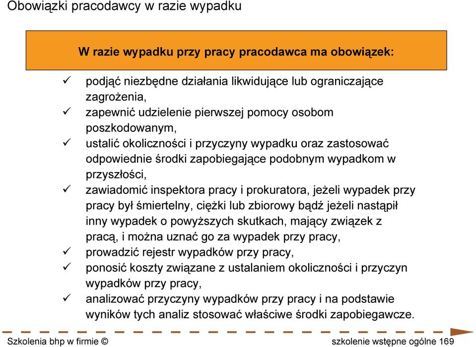 wypadek przy pracy był śmiertelny, ciężki lub zbiorowy bądź jeżeli nastąpił inny wypadek o powyższych skutkach, mający związek z pracą, i można uznać go za wypadek przy pracy, prowadzić rejestr