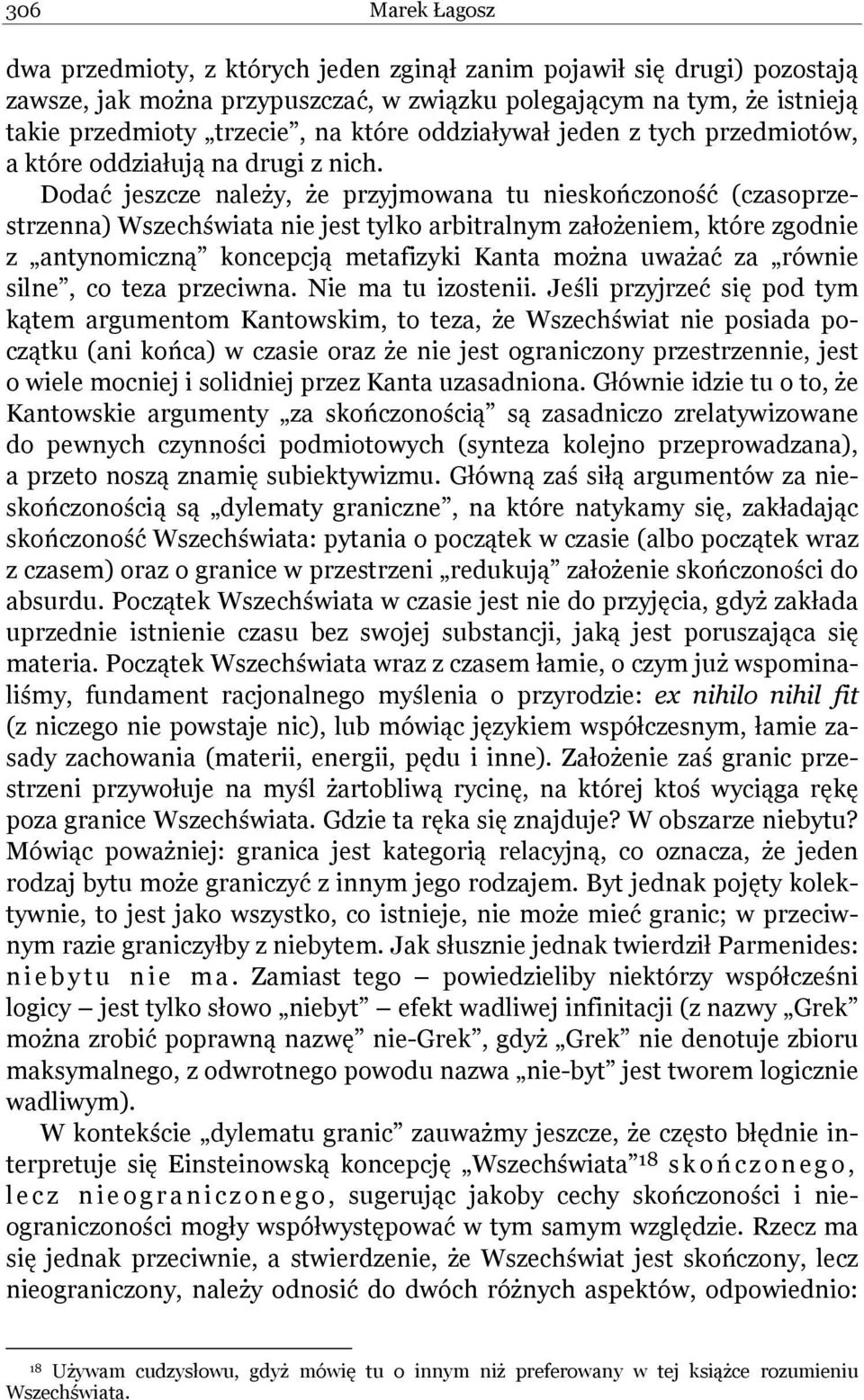 Dodać jeszcze należy, że przyjmowana tu nieskończoność (czasoprzestrzenna) Wszechświata nie jest tylko arbitralnym założeniem, które zgodnie z antynomiczną koncepcją metafizyki Kanta można uważać za