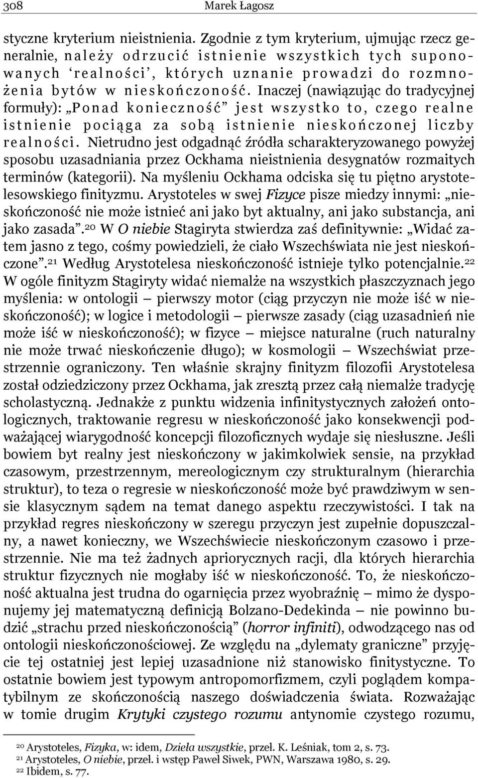 Inaczej (nawiązując do tradycyjnej formuły): Ponad konieczność jest wszystko to, czego realne istnienie pocią ga za sobą istnienie nieskoń czonej liczby realnoś c i.