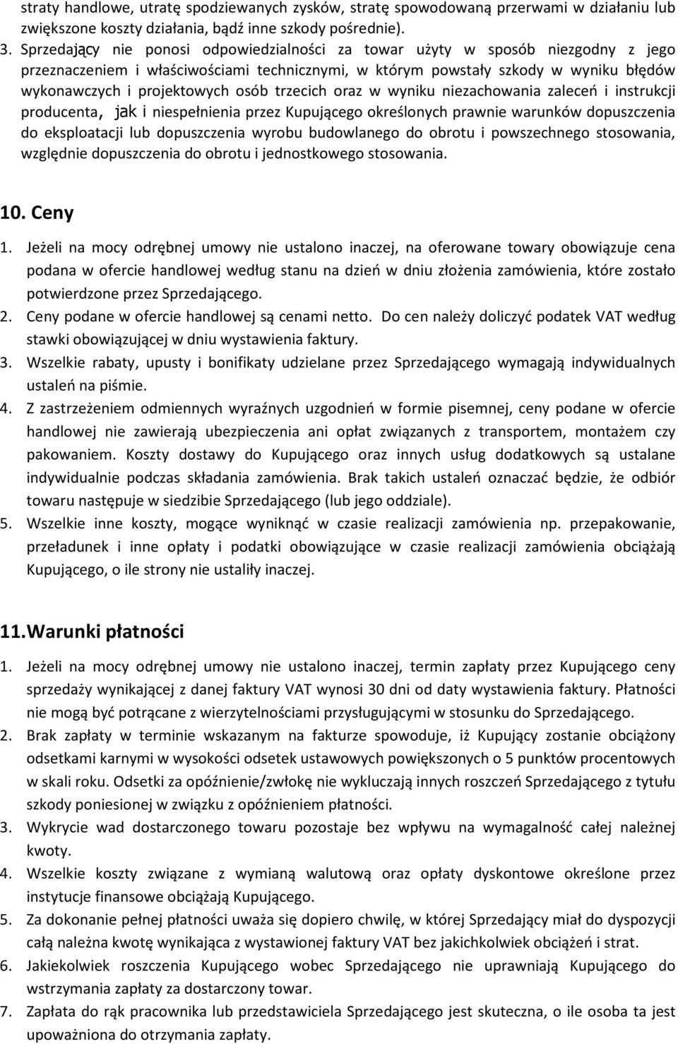 osób trzecich oraz w wyniku niezachowania zaleceń i instrukcji producenta, jak i niespełnienia przez Kupującego określonych prawnie warunków dopuszczenia do eksploatacji lub dopuszczenia wyrobu