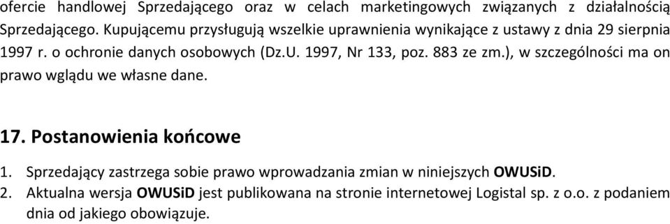 1997, Nr 133, poz. 883 ze zm.), w szczególności ma on prawo wglądu we własne dane. 17. Postanowienia końcowe 1.