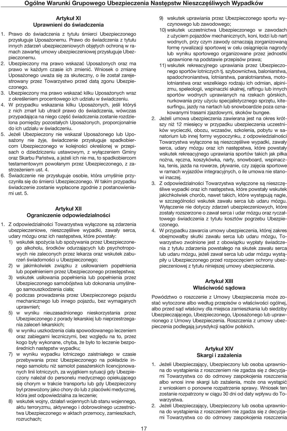 Ubezpieczony ma prawo wskazać Uposażonych oraz ma prawo w każdym czasie ich zmienić.