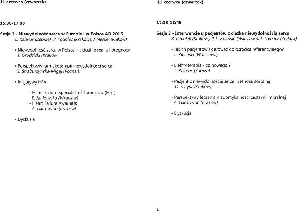 Straburzyńska-Migaj (Poznań) Inicjatywy HFA: - Heart Failure Specialist of Tomorrow (HoT) E. Jankowska (Wrocław) - Heart Failure Awarness A.