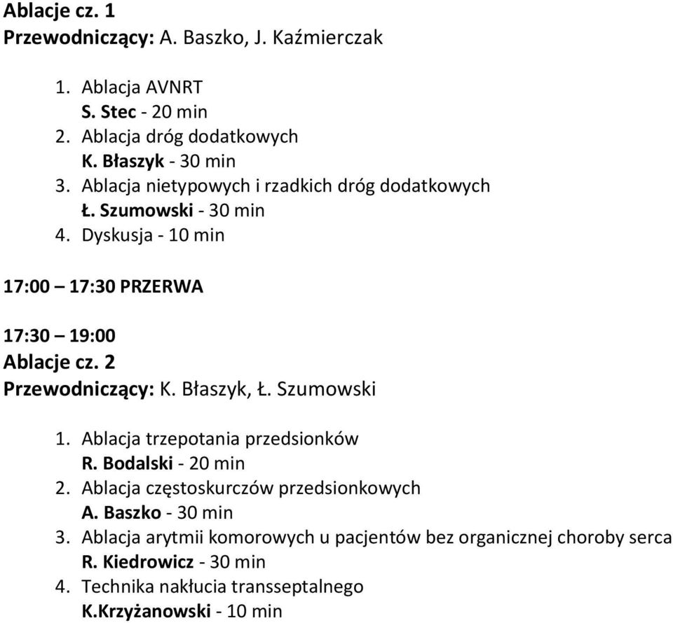 2 Przewodniczący: K. Błaszyk, Ł. Szumowski 1. Ablacja trzepotania przedsionków R. Bodalski - 20 min 2. Ablacja częstoskurczów przedsionkowych A.