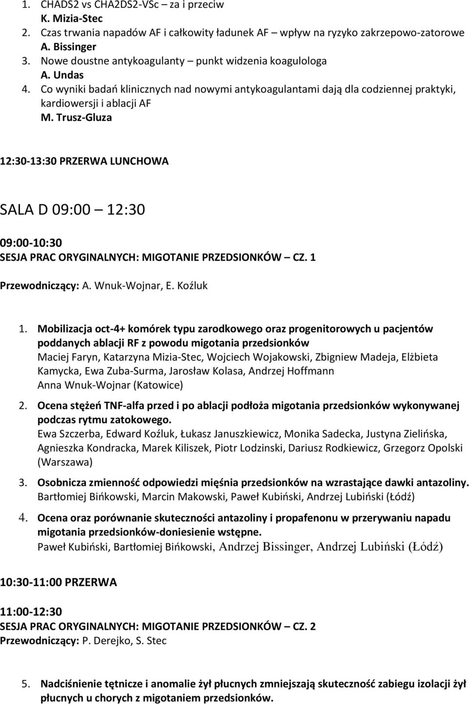 Trusz-Gluza 12:30-13:30 PRZERWA LUNCHOWA SALA D 09:00 12:30 09:00-10:30 SESJA PRAC ORYGINALNYCH: MIGOTANIE PRZEDSIONKÓW CZ. 1 Przewodniczący: A. Wnuk-Wojnar, E. Koźluk 1.