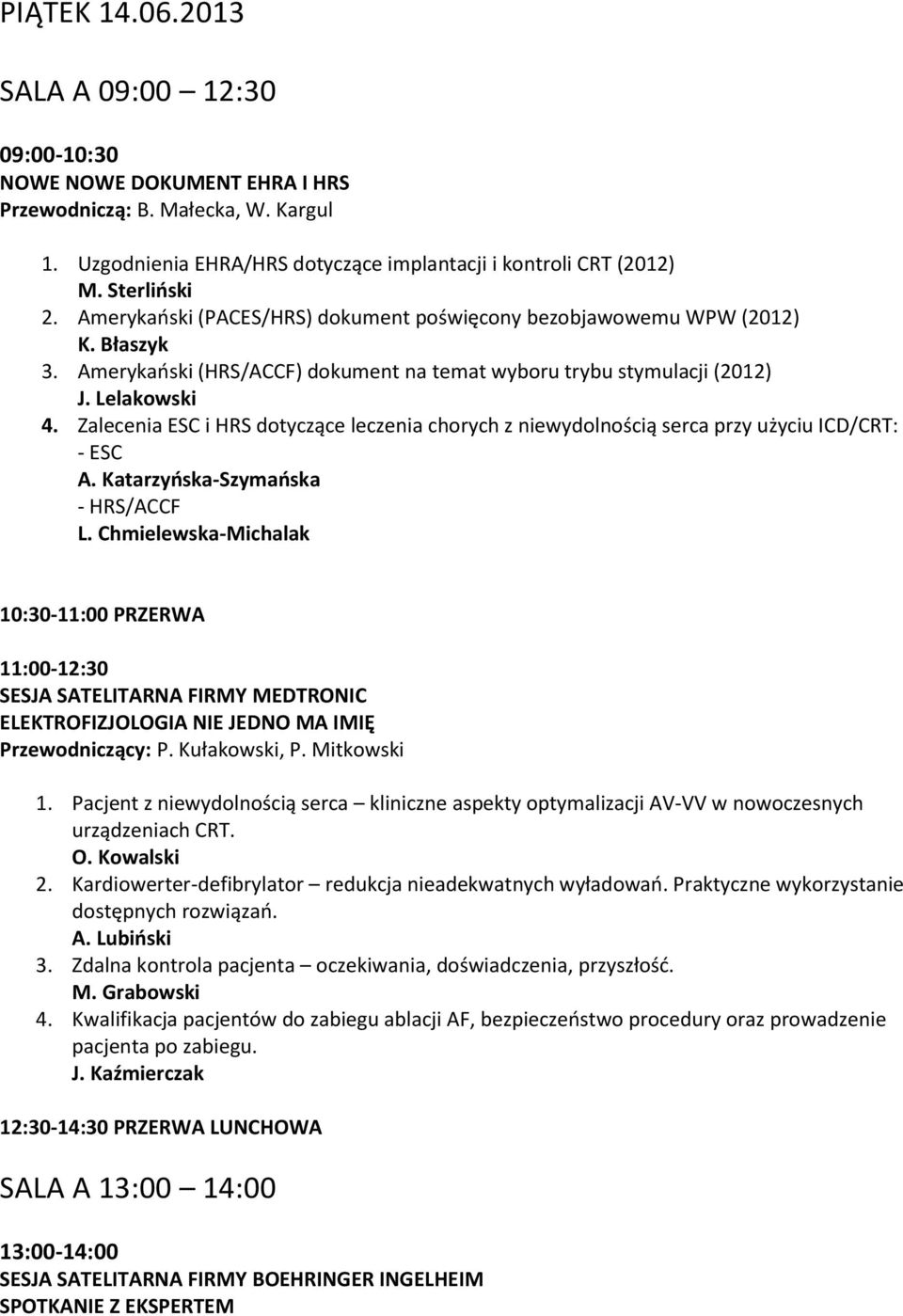 Zalecenia ESC i HRS dotyczące leczenia chorych z niewydolnością serca przy użyciu ICD/CRT: - ESC A. Katarzyńska-Szymańska - HRS/ACCF L.