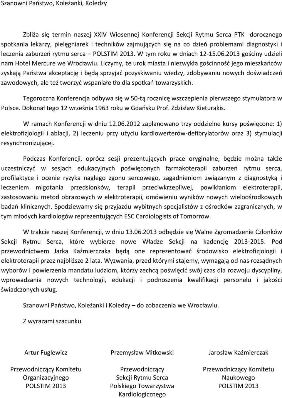 Liczymy, że urok miasta i niezwykła gościnność jego mieszkańców zyskają Państwa akceptację i będą sprzyjać pozyskiwaniu wiedzy, zdobywaniu nowych doświadczeń zawodowych, ale też tworzyć wspaniałe tło