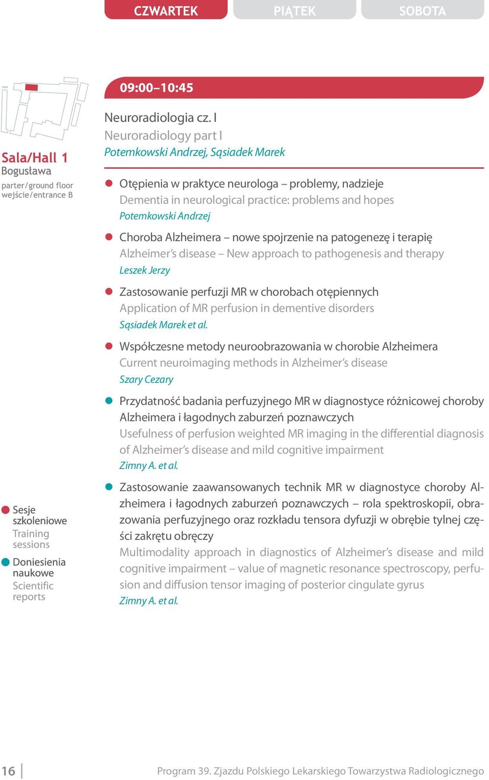 Alzheimera nowe spojrzenie na patogenezę i terapię Alzheimer s disease New approach to pathogenesis and therapy Leszek Jerzy z Zastosowanie perfuzji MR w chorobach otępiennych Application of MR