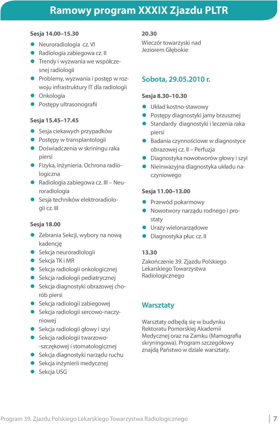 45 z Sesja ciekawych przypadków z Postępy w transplantologii z Doświadczenia w skriningu raka piersi z Fizyka, inżynieria. Ochrona radiologiczna z Radiologia zabiegowa cz.