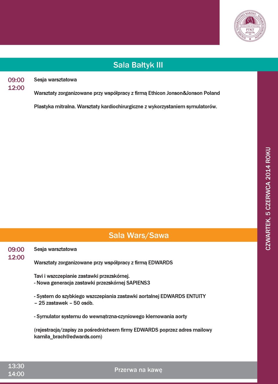 09:00 12:00 warsztatowa Sala Wars/Sawa Warsztaty zorganizowane przy współpracy z firmą EDWARDS Tavi i wszczepianie zastawki przezskórnej.