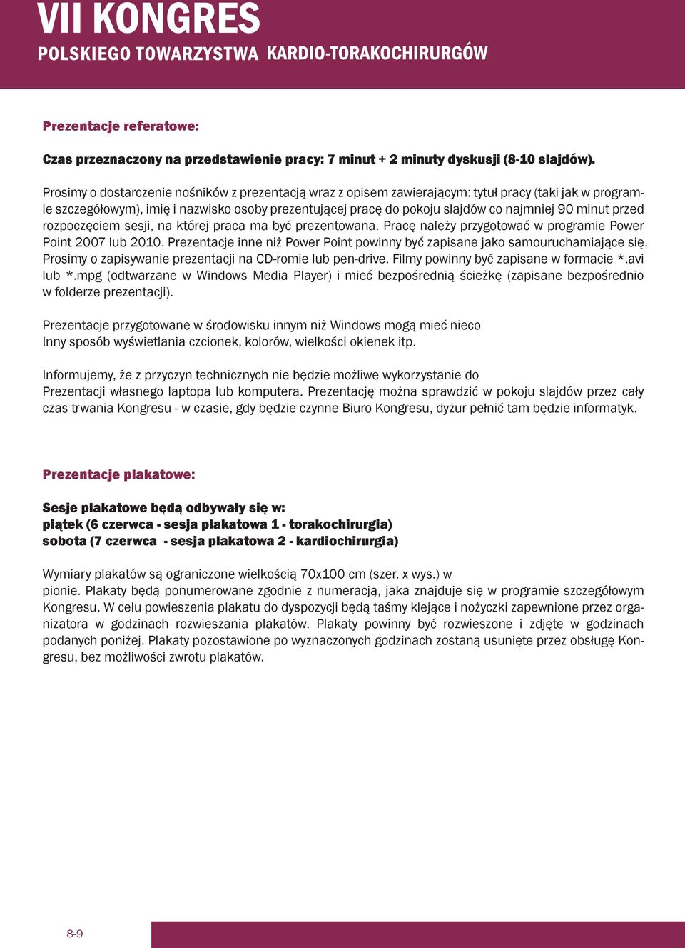 minut przed rozpoczęciem sesji, na której praca ma być prezentowana. Pracę należy przygotować w programie Power Point 2007 lub 2010.
