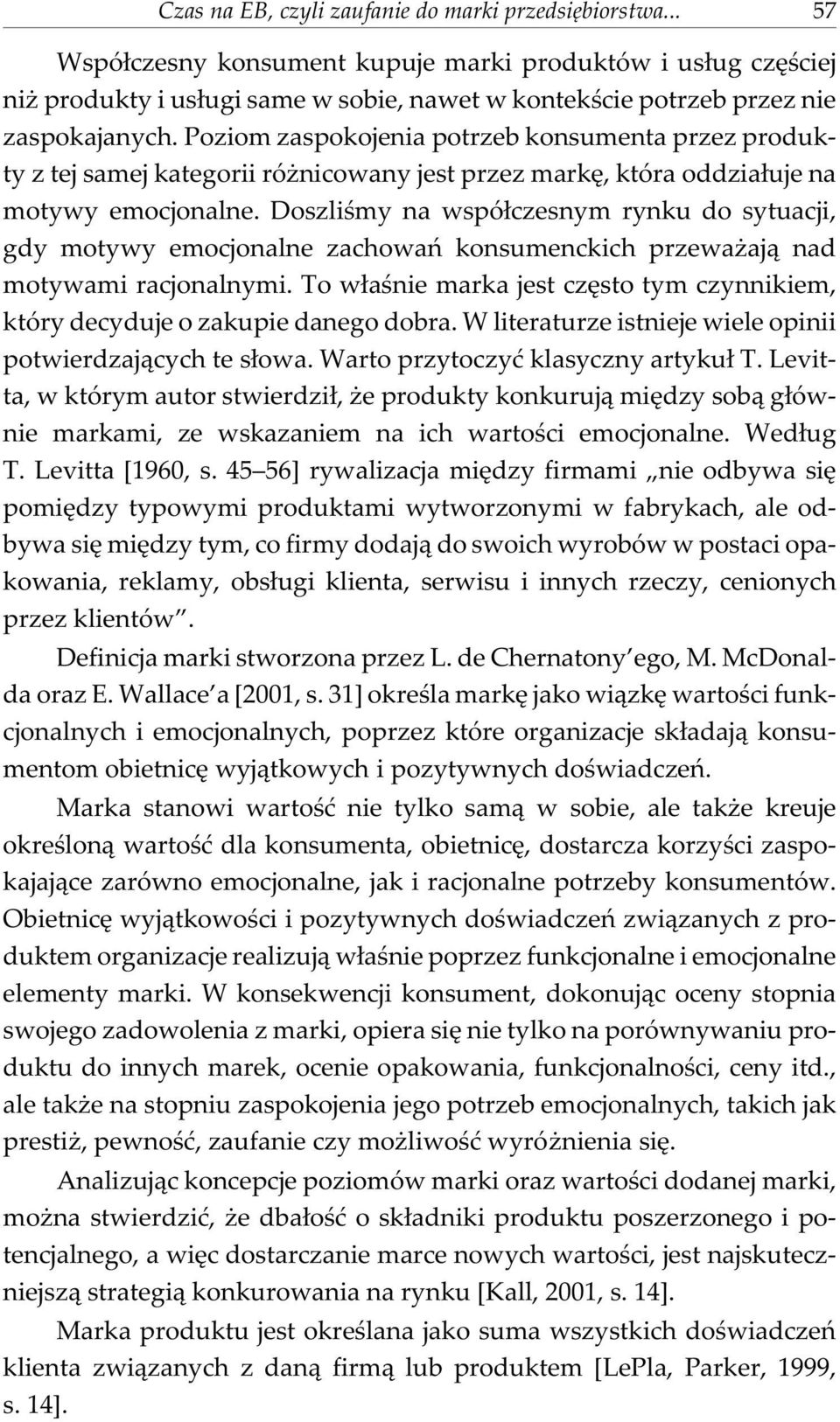 Poziom zaspokojenia potrzeb konsumenta przez produkty z tej samej kategorii ró nicowany jest przez markê, która oddzia³uje na motywy emocjonalne.