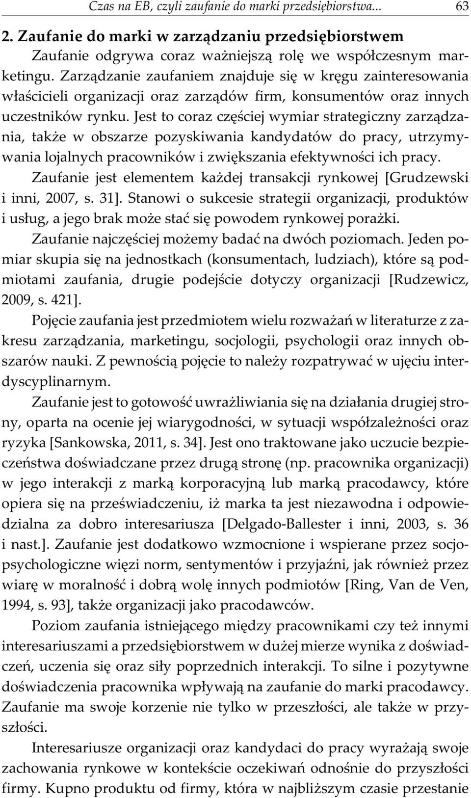 Jest to coraz czêœciej wymiar strategiczny zarz¹dzania, tak e w obszarze pozyskiwania kandydatów do pracy, utrzymywania lojalnych pracowników i zwiêkszania efektywnoœci ich pracy.