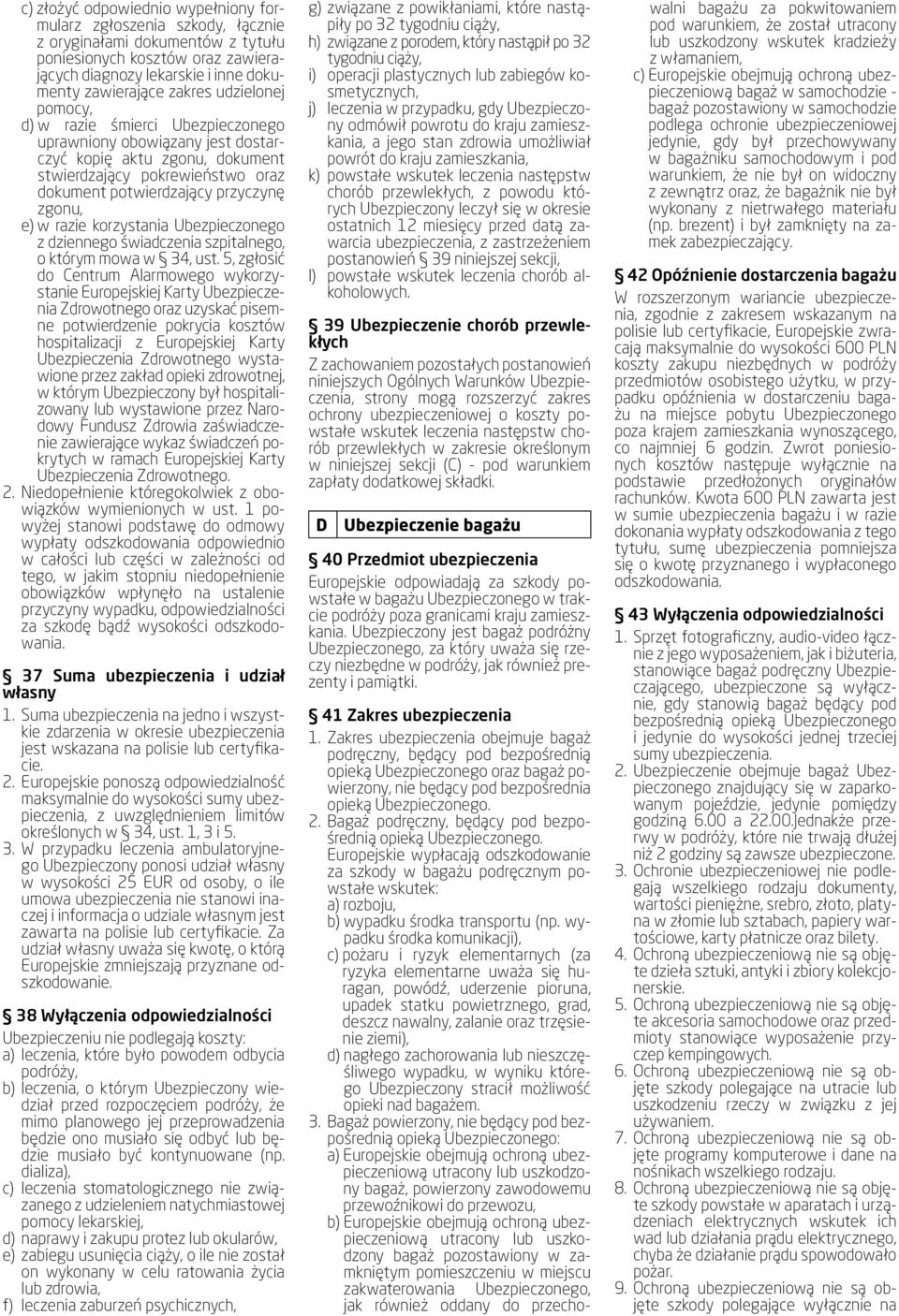 razie korzystania Ubezpieczonego z dziennego świadczenia szpitalnego, o którym mowa w 34, ust.