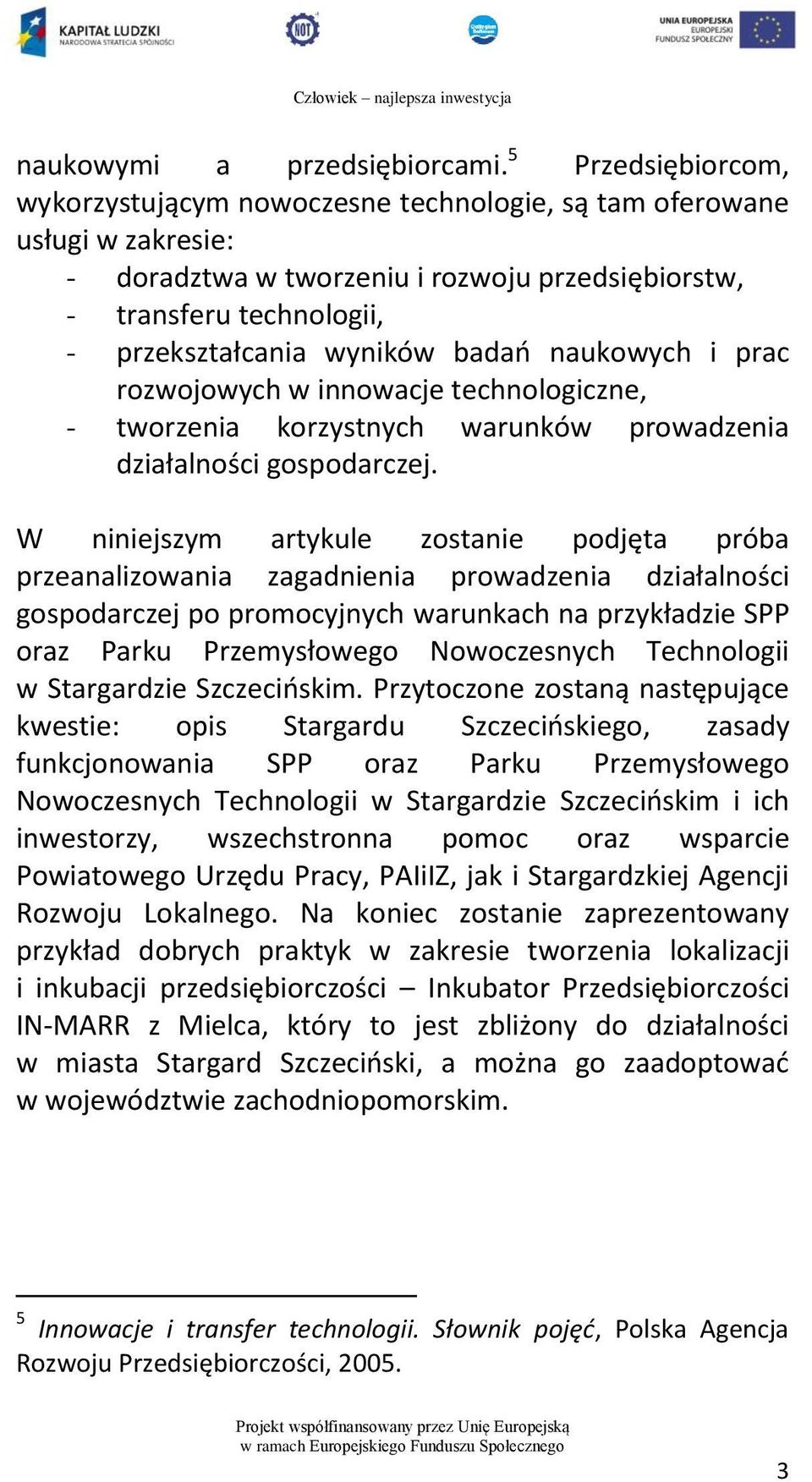 badań naukowych i prac rozwojowych w innowacje technologiczne, - tworzenia korzystnych warunków prowadzenia działalności gospodarczej.