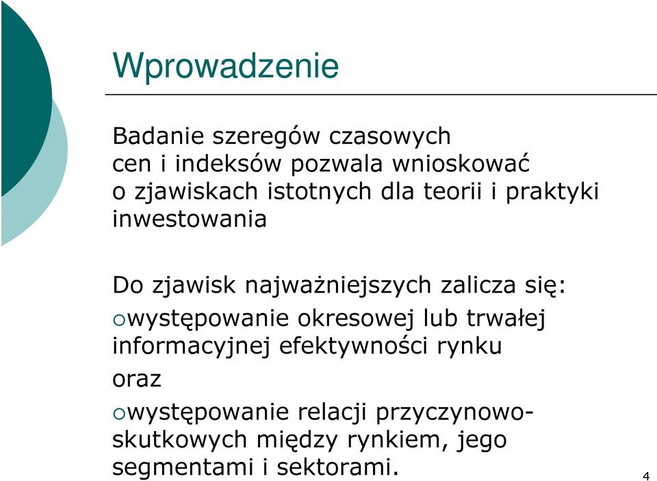 zalicza się: występowanie okresowej lub trwałej informacyjnej efektywności rynku