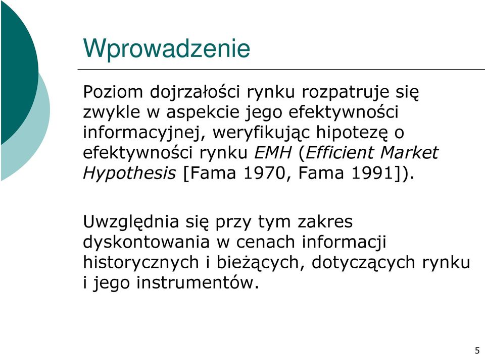(Efficient Market Hypothesis [Fama 1970, Fama 1991]).