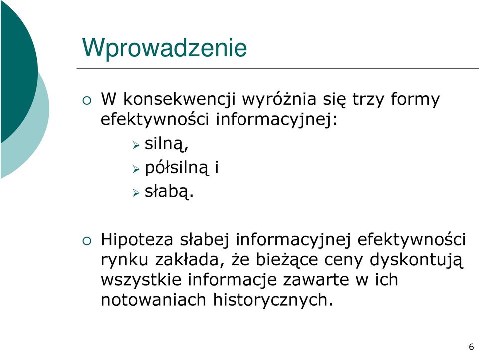Hipoteza słabej informacyjnej efektywności rynku zakłada, że