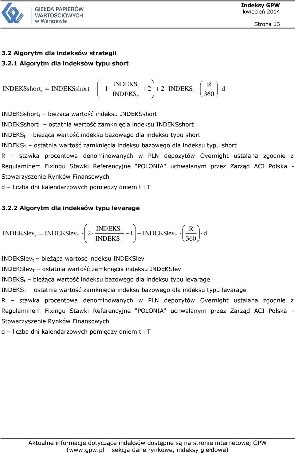 1 Algorytm dla indeksów typu short INDEKSshort t INDEKSshort T INDEKS 1 INDEKS t T 2 2 INDEKS T R d 360 INDEKSshort t bieżąca wartość indeksu INDEKSshort INDEKSshort T ostatnia wartość zamknięcia