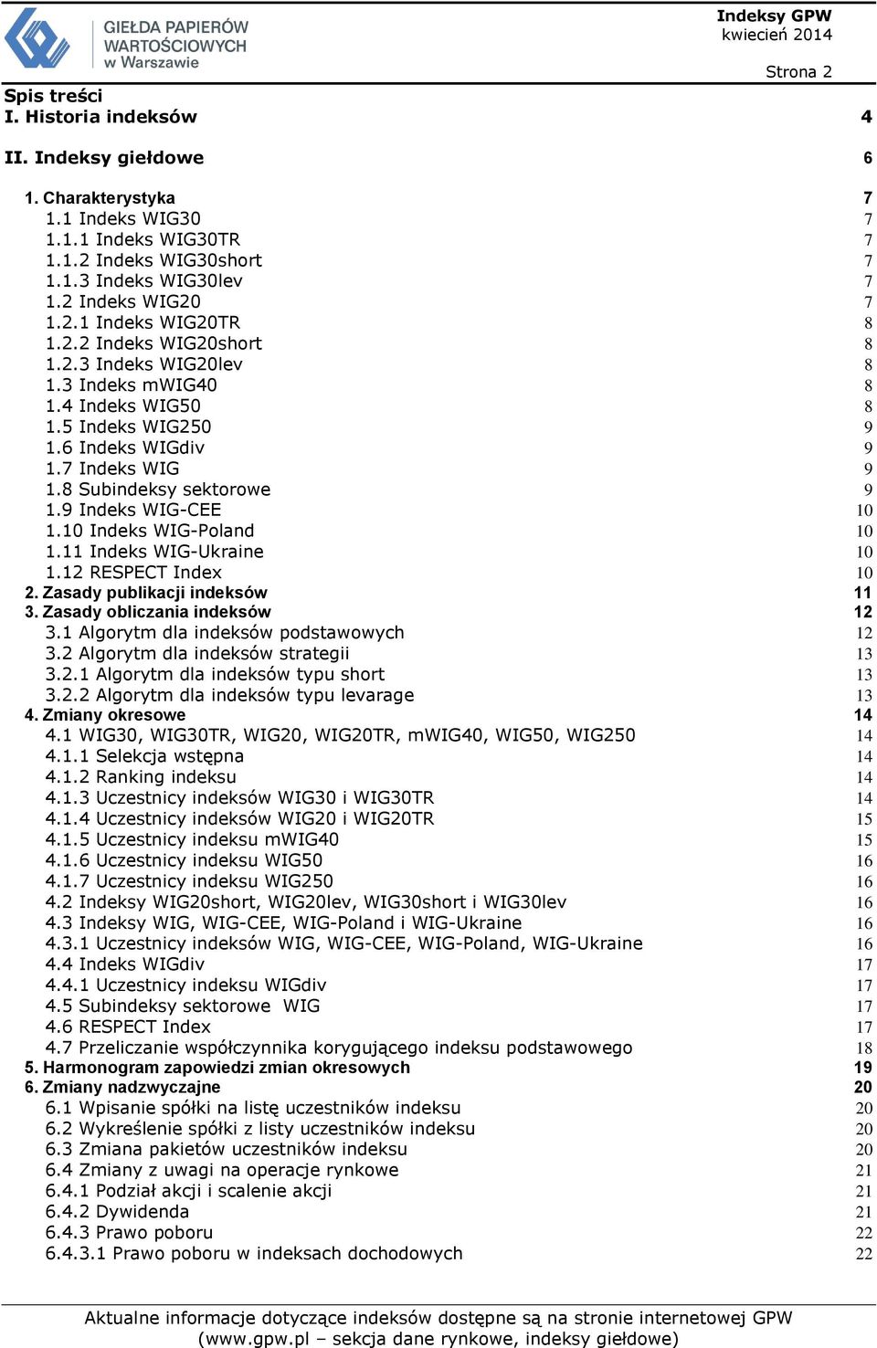 8 Subindeksy sektorowe 9 1.9 Indeks WIG-CEE 10 1.10 Indeks WIG-Poland 10 1.11 Indeks WIG-Ukraine 10 1.12 RESPECT Index 10 2. Zasady publikacji indeksów 11 3. Zasady obliczania indeksów 12 3.