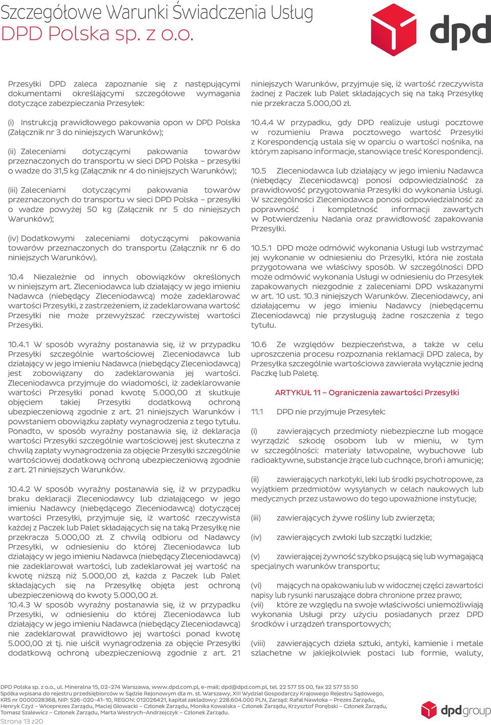 Warunków); (iii) Zaleceniami dotyczącymi pakowania towarów przeznaczonych do transportu w sieci DPD Polska przesyłki o wadze powyżej 50 kg (Załącznik nr 5 do niniejszych Warunków); (iv) Dodatkowymi