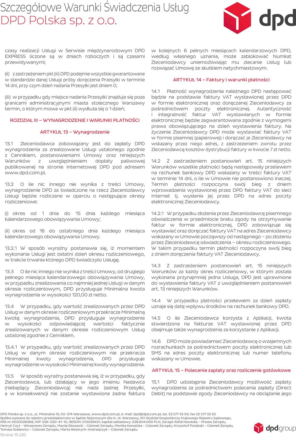 administracyjnymi miasta stołecznego Warszawy termin, o którym mowa w pkt (ii) wydłuża się o 1 dzień; ROZDZIAŁ III WYNAGRODZENIE I WARUNKI PŁATNOŚCI ARTYKUŁ 13 Wynagrodzenie 13.