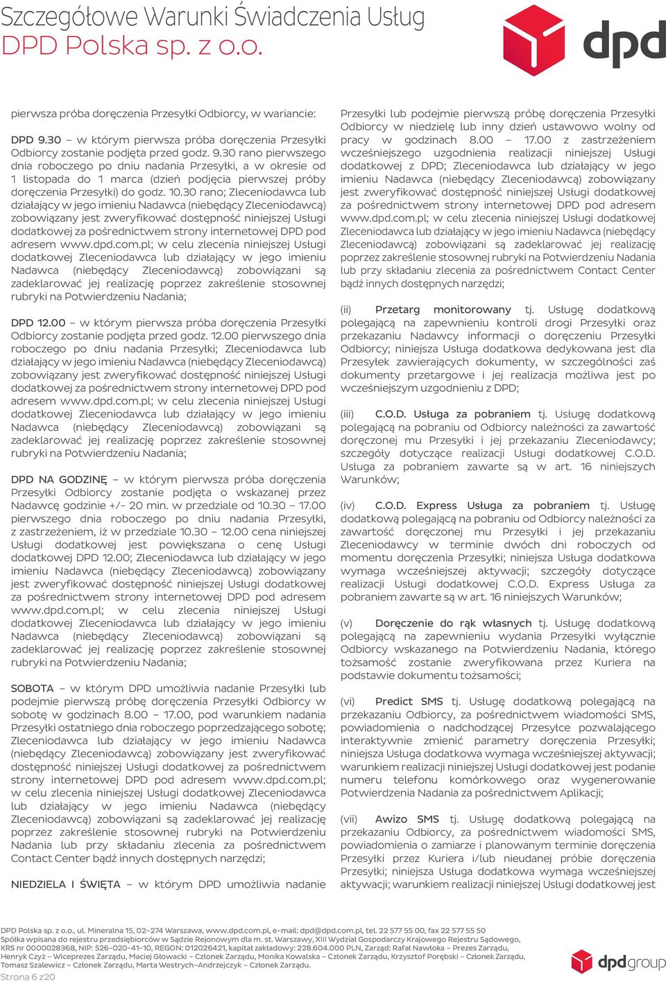 30 rano pierwszego dnia roboczego po dniu nadania Przesyłki, a w okresie od 1 listopada do 1 marca (dzień podjęcia pierwszej próby doręczenia Przesyłki) do godz. 10.