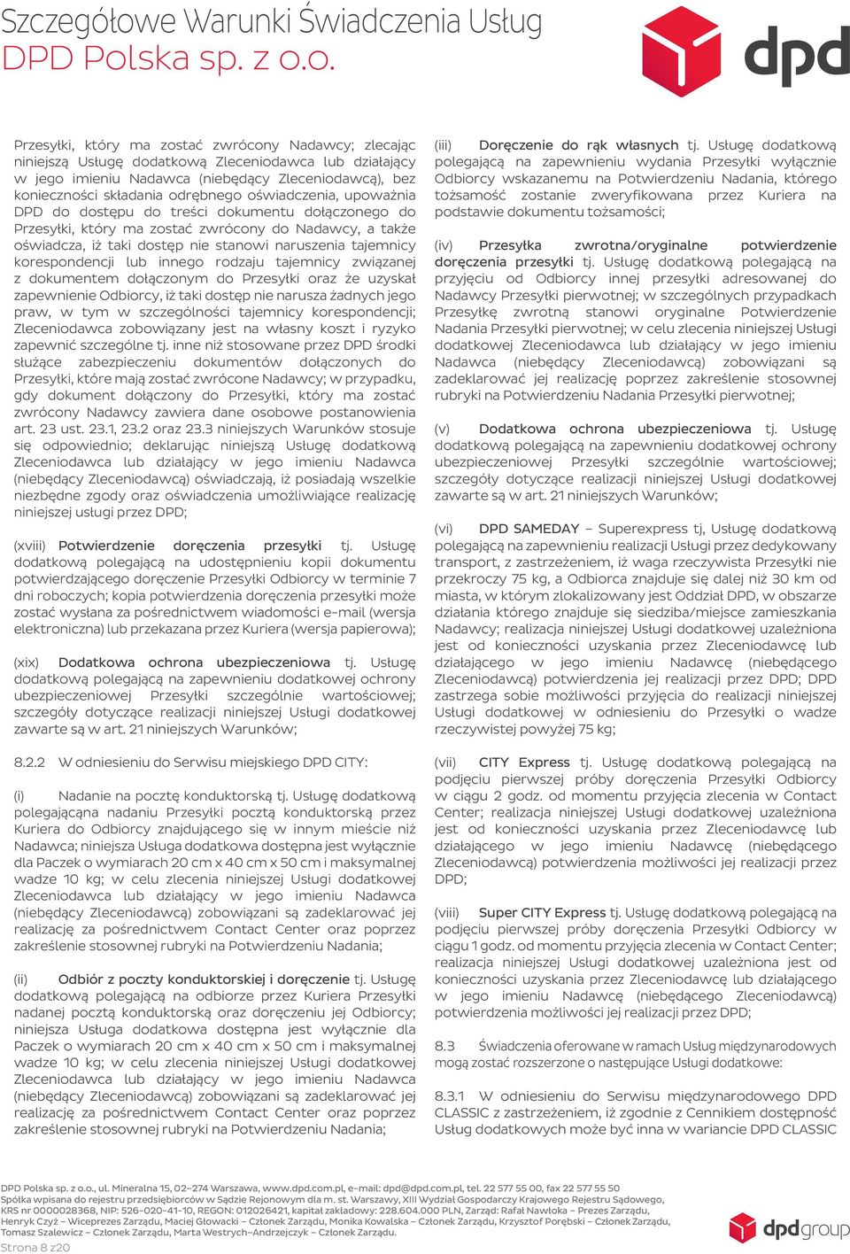 korespondencji lub innego rodzaju tajemnicy związanej z dokumentem dołączonym do Przesyłki oraz że uzyskał zapewnienie Odbiorcy, iż taki dostęp nie narusza żadnych jego praw, w tym w szczególności