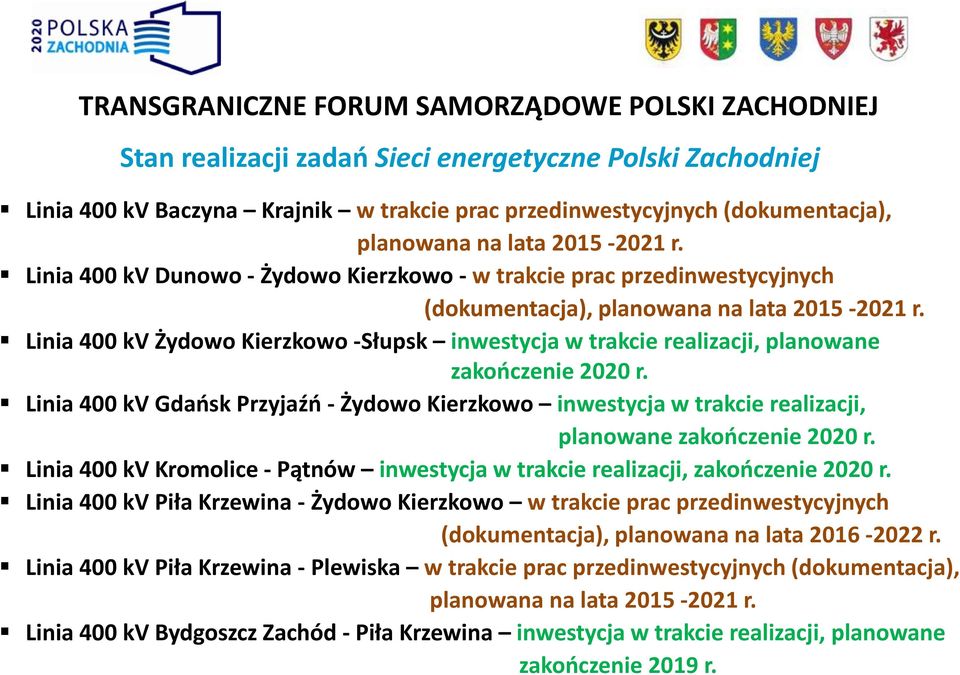 Linia 400 kv Żydowo Kierzkowo -Słupsk inwestycja w trakcie realizacji, planowane zakończenie 2020 r.