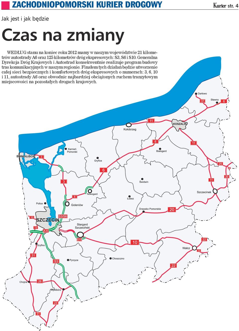 kilometrów dróg ekspresowych: S3, S6 i S10.