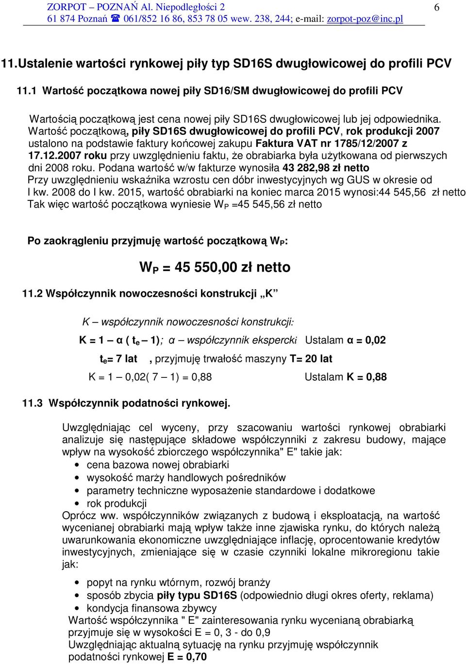 Wartość początkową, piły SD16S dwugłowicowej do profili PCV, rok produkcji 2007 ustalono na podstawie faktury końcowej zakupu Faktura VAT nr 1785/12/