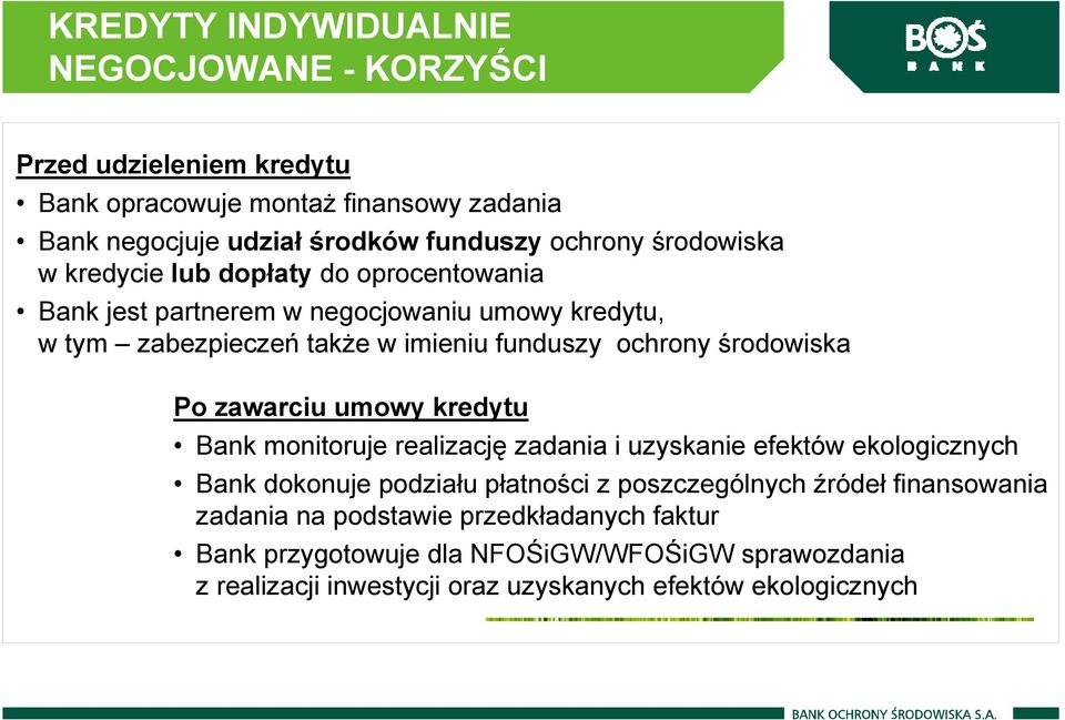 środowiska Po zawarciu umowy kredytu Bank monitoruje realizację zadania i uzyskanie efektów ekologicznych Bank dokonuje podziału płatności z poszczególnych