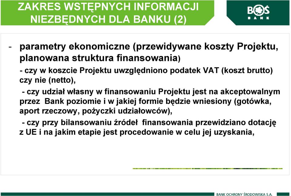 Projektu jest na akceptowalnym przez Bank poziomie i w jakiej formie będzie wniesiony (gotówka, aport rzeczowy, pożyczki