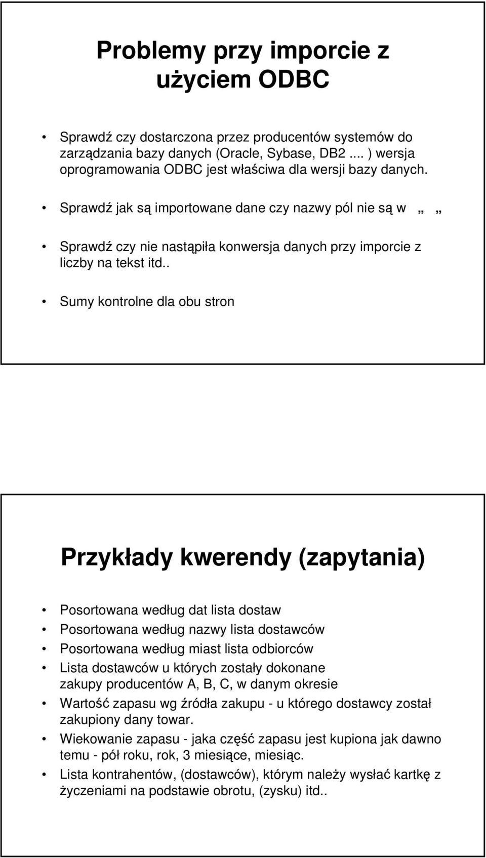 Sprawdź jak są importowane dane czy nazwy pól nie są w Sprawdź czy nie nastąpiła konwersja danych przy imporcie z liczby na tekst itd.