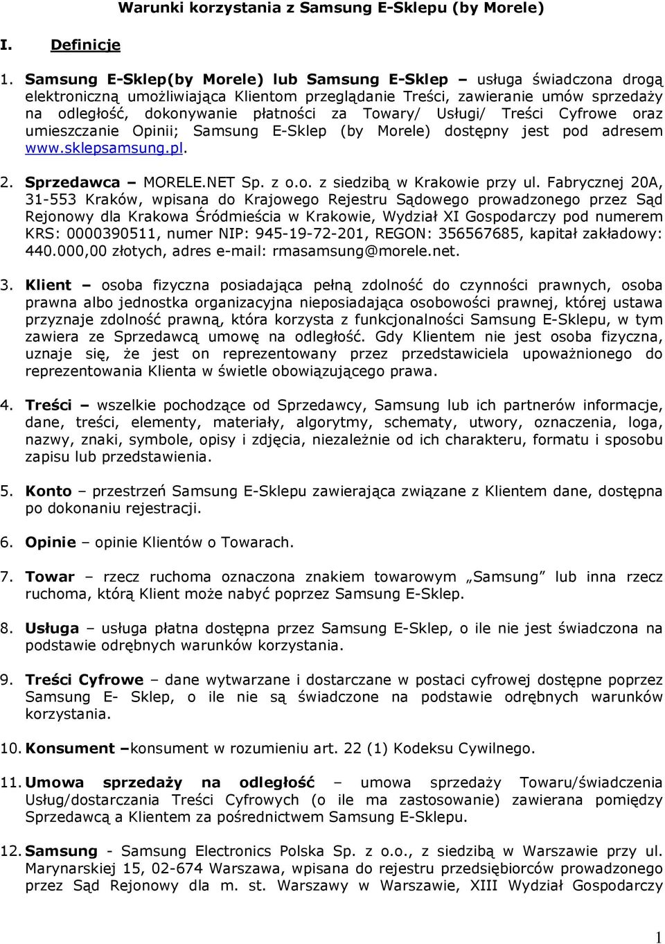Towary/ Usługi/ Treści Cyfrowe oraz umieszczanie Opinii; Samsung E-Sklep (by Morele) dostępny jest pod adresem www.sklepsamsung.pl. 2. Sprzedawca MORELE.NET Sp. z o.o. z siedzibą w Krakowie przy ul.