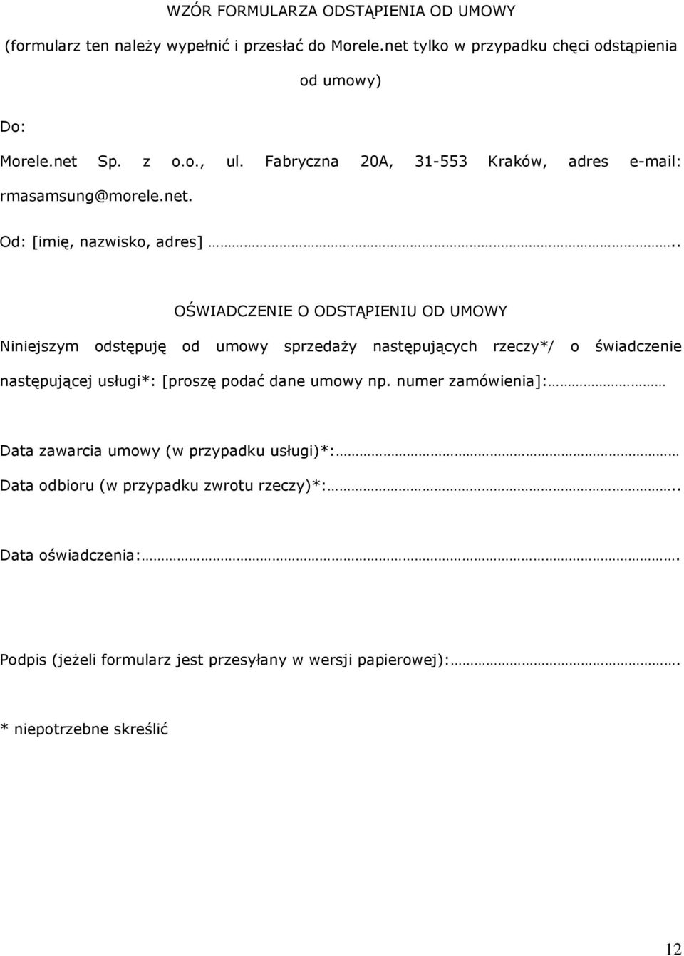 . OŚWIADCZENIE O ODSTĄPIENIU OD UMOWY Niniejszym odstępuję od umowy sprzedaży następujących rzeczy*/ o świadczenie następującej usługi*: [proszę podać dane umowy