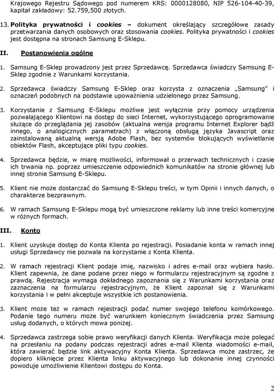 Polityka prywatności i cookies jest dostępna na stronach Samsung E-Sklepu. II. Postanowienia ogólne 1. Samsung E-Sklep prowadzony jest przez Sprzedawcę.