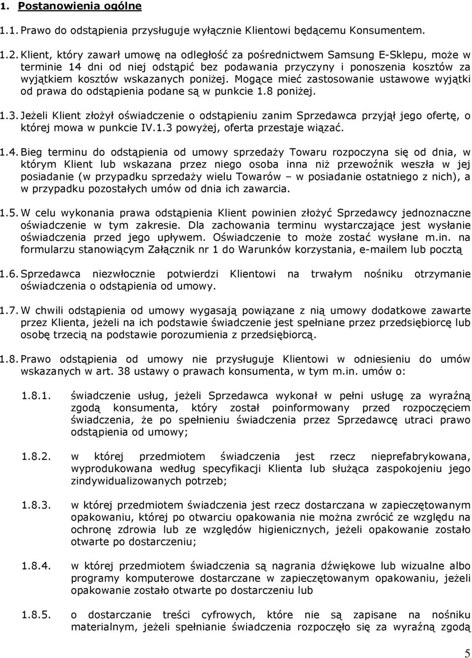 Mogące mieć zastosowanie ustawowe wyjątki od prawa do odstąpienia podane są w punkcie 1.8 poniżej. 1.3.