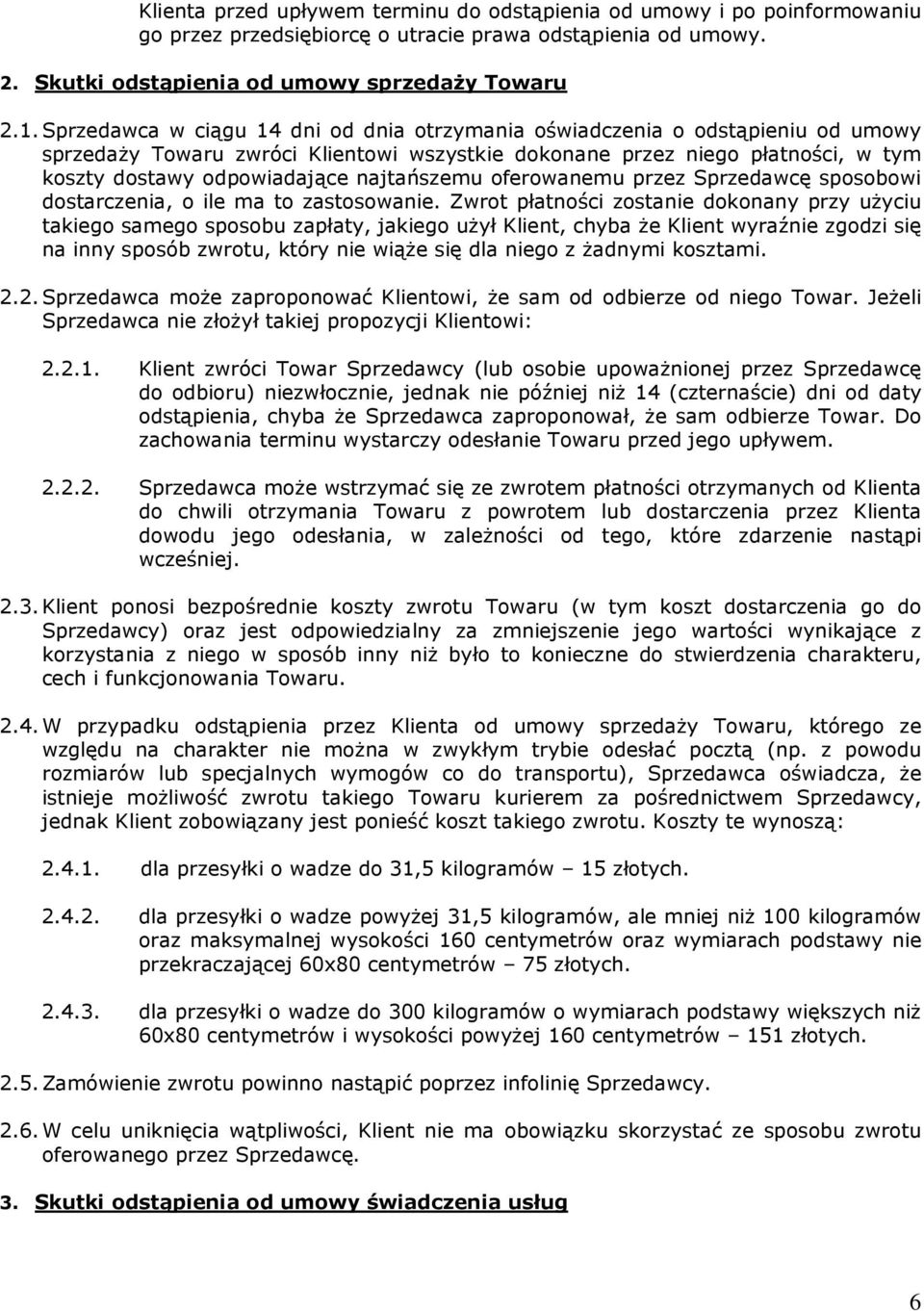 najtańszemu oferowanemu przez Sprzedawcę sposobowi dostarczenia, o ile ma to zastosowanie.