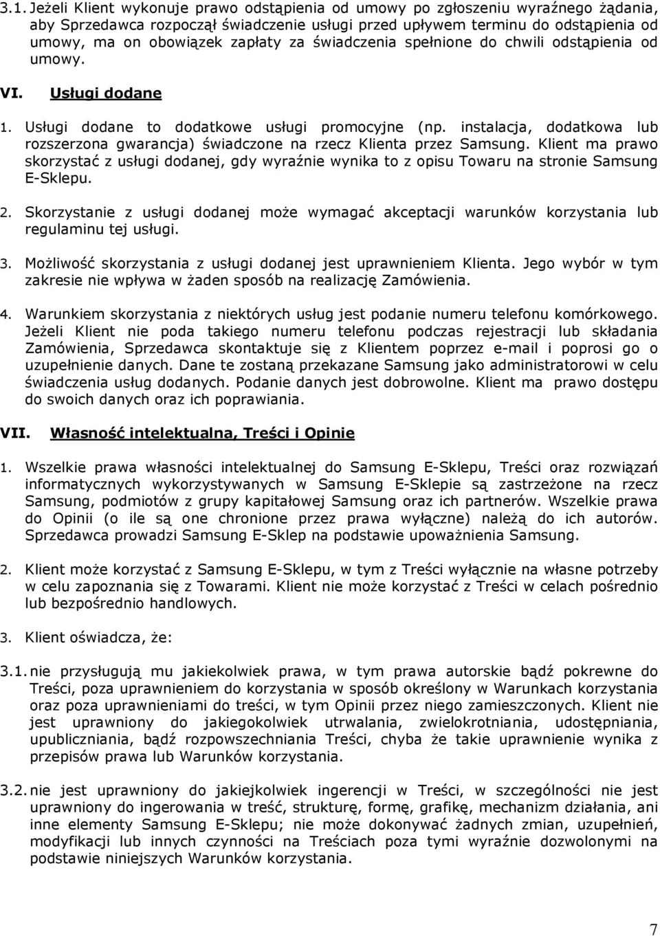 instalacja, dodatkowa lub rozszerzona gwarancja) świadczone na rzecz Klienta przez Samsung.